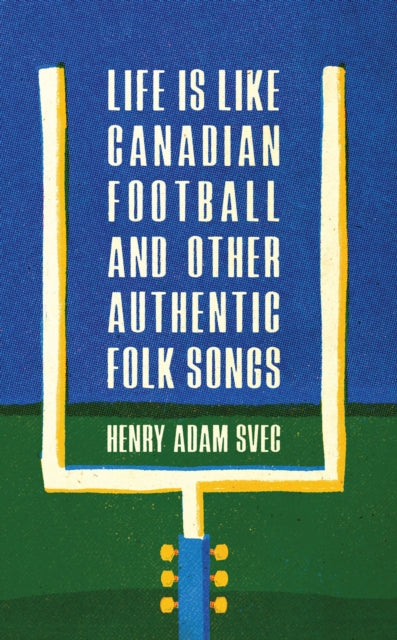 Life Is Like Canadian Football and Other Authentic Folk Songs-9781988784700
