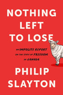 Northing Left to Lose : An Impolite Report on the State of Freedom in Canada-9781989555224