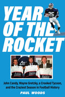 Year of the Rocket : John Candy, Wayne Gretzky, a Crooked Tycoon, and the Craziest Season in Football History-9781989555446