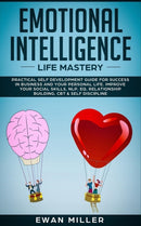 Emotional Intelligence - Life Mastery : Practical self development guide for success in business and your personal life. Improve your Social Skills, NLP, EQ, Relationship Building, CBT & Self Discipli-9781989629260