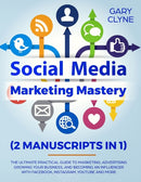 Social Media Marketing Mastery (2 Manuscripts in 1) : The Ultimate Practical Guide to Marketing, Advertising, Growing Your Business and Becoming an Influencer with Facebook, Instagram, Youtube and Mor-9781989638262