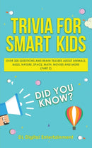 Trivia for Smart Kids : Over 300 Questions About Animals, Bugs, Nature, Space, Math, Movies and So Much More (Part 2)-9781989777053