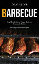 Barbecue : Top Most Delicious Unique Barbecue Homemade Recipes (Amazing Barbecue Recipes)-9781989787434