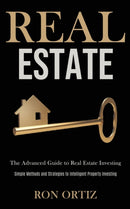 Real Estate : The Advanced Guide to Real Estate Investing (Simple Methods and Strategies to Intelligent Property Investing)-9781989787588