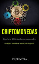 Criptomonedas : Como lucrar del bitcoin, ethereum para aprendices (Guia para entender el litecoin, bitcoin y mas.)-9781989853320