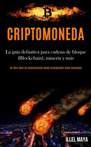 Criptomoneda : La guia definitiva para cadena de bloque (Blockchain), mineria y mas (Un libro lleno de conocimientos desde principiantes hasta avanzados)-9781989853344
