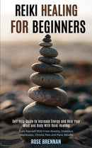 Reiki Healing for Beginners : Self Help Guide to Increase Energy and Heal Your Mind and Body With Reiki Healing (Cure Yourself With From Anxiety, Insomnia, Depression, Chronic Pain and Panic Attacks)-9781989990520