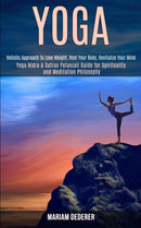 Yoga : Yoga Nidra & Sutras Patanjali Guide for Spirituality and Meditation Philosophy (Holistic Approach To Lose Weight, Heal Your Body, Revitalize Your Mind)-9781989990612