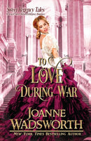To Love During War : A Clean & Sweet Historical Regency Romance-9781990034053