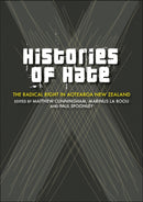 Histories of Hate : The Radical Right In Aotearoa New Zealand-9781990048401