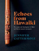 Echoes from Hawaiki : The origins and development of Maori and Moriori musical instruments-9781990048593