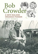 Bob Crowder : A New Zealand organics pioneer-9781990048746