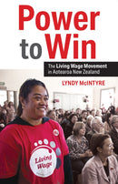 Power to Win : The Living Wage Movement in Aotearoa New Zealand-9781990048753