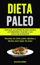 Dieta Paleo : Guia para una perdida de peso extrema, un metabolismo mejorado y una nueva vida energizante (Recetas de dieta paleo rapidas y faciles para bajar de peso)-9781990061271
