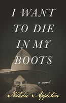 I Want to Die in My Boots : A Novel-9781990071270