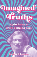 Imagined Truths : Myths from a Draft-Dodging Poet-9781990160066