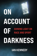 On Account of Darkness : Shining Light on Race and Sport-9781990160103