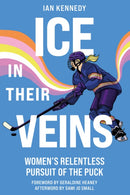 Ice in Their Veins : Women's Relentless Pursuit of the Puck-9781990160424