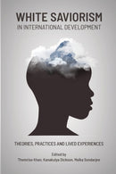 White Saviorism In International Development : Theories, Practices and Lived Experiences-9781990263187