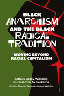 Black Anarchism And The Black Radical Tradition : Moving Beyond Racial Capitalism-9781990263323