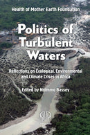Politics Of Turbulent Waters : Reflections on Ecological, Environmental and Climate Crises in Africa-9781990263750
