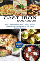 Cast Iron Cookbook : Easy Cast Iron Skillet Home Cooking Recipes (Classic and Modern Recipes for Your Lodge Cast Iron Cookware)-9781990334962