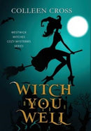 Witch You Well : A Westwick Witches Paranormal Cozy Mystery-9781990422317
