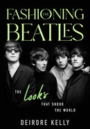 Fashioning the Beatles : The Looks that Shook the World-9781990823329