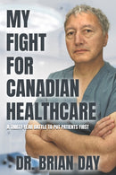 My Fight for Canadian Healthcare : A thirty-year battle to put patients first-9781990823442
