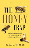 The Honey Trap : How the Good Intentions of Urban Beekeepers Risk Ecological Disaster-9781990823855