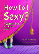 How Do I Sexy? : A Guide for Trans and Nonbinary Queers-9781990869532