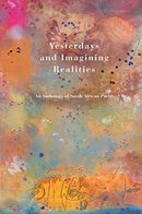 Yesterdays and Imagining Realities : An Anthology of South African Poetry-9781990998782