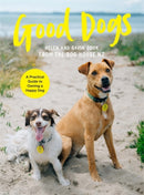 Good Dogs : A Practical Guide to Owning a Happy Dog-9781991006660