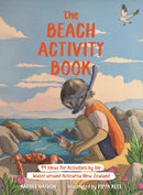 The Beach Activity Book : 99 Ideas for Activities by the Water Around Aotearoa New Zealand-9781991165510
