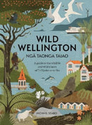 Wild Wellington Nga Taonga Taiao : A Guide to the Wildlife and Wild Places of Te Upoko-o-te-Ika-9781991165572