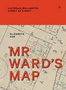 Mr Ward's Map : Victorian Wellington street by street-9781991309068