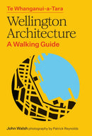 Te Whanganui-a-Tara Wellington Architecture : A walking guide-9781991309174