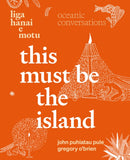 This Must Be the Island — Liga Hanai e Motu