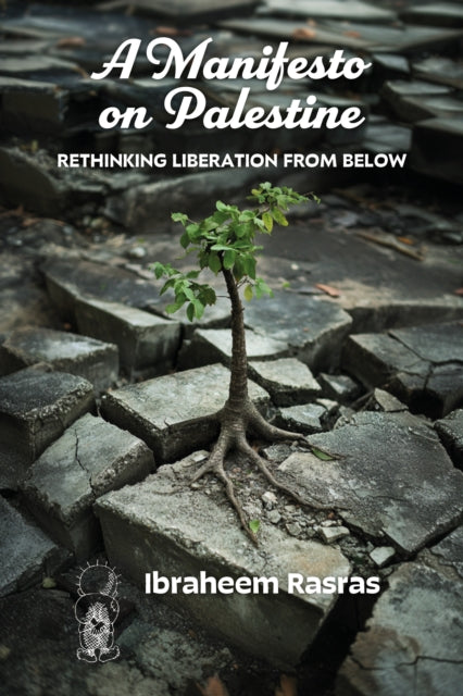 A Manifesto on Palestine: Rethinking Liberation from Below-9781998309672