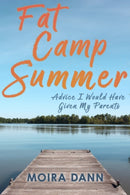 Fat Camp Summer : A memoir with advice I wish I could have given my parents-9781998365005