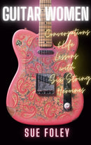 Guitar Women : Life Lessons from Forty Six-String Heroines-9781998365302