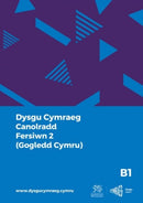 Dysgu Cymraeg: Canolradd B1 (Gogledd Cymru - Fersiwn 2) / Intermediate B1 (North Wales - Version 2)