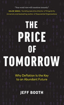 The Price of Tomorrow : Why Deflation is the Key to an Abundant Future-9781999257422