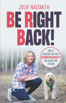 Be Right Back! : How To Overcome Your Dog's Separation Anxiety And Regain Your Freedom-9781999296605