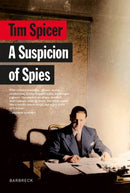 A Suspicion of Spies : Risk, Secrets and Shadows - the Biography of Wilfred `Biffy' Dunderdale-9781999589141