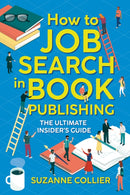 How to Job Search in Book Publishing : The Ultimate Insider's Guide-9781999610906