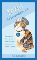 Tama the Extraordinary Cat : The true story of the cat who saved a railway company and became a goddess. A story for children and people who love cats.-9781999613303
