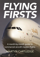 Flying Firsts : A month-by-month guide to commercial aircraft maiden flights-9781999647049