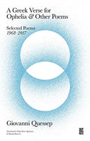 A Greek Verse for Ophelia and Other Poems : Giovanni Quessep-9781999679217