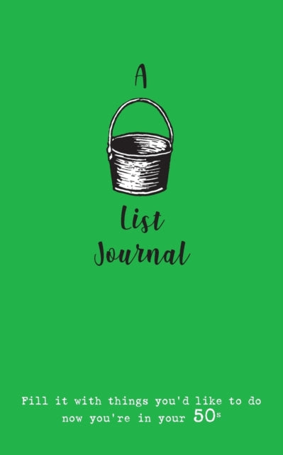 A Bucket List Journal (for your 50s) : Fill it with things you'd like to do now you're in your 50s-9781999702335